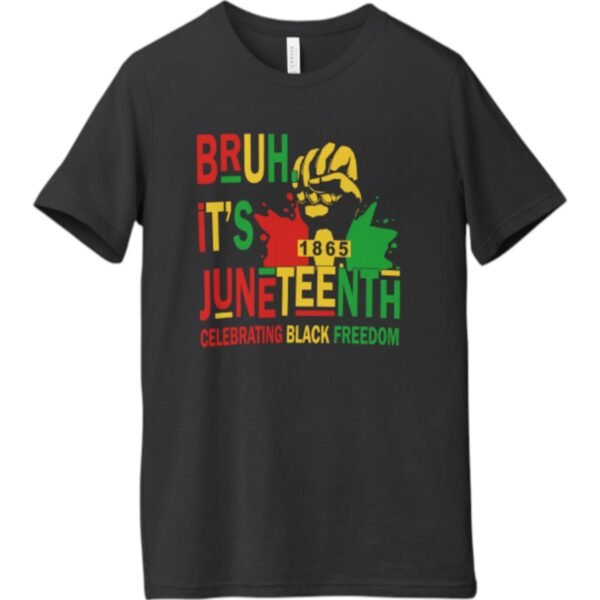 Premium Juneteenth Bruh T-Shirt – Celebrate Freedom in Style | Unisex Fit - Image 3