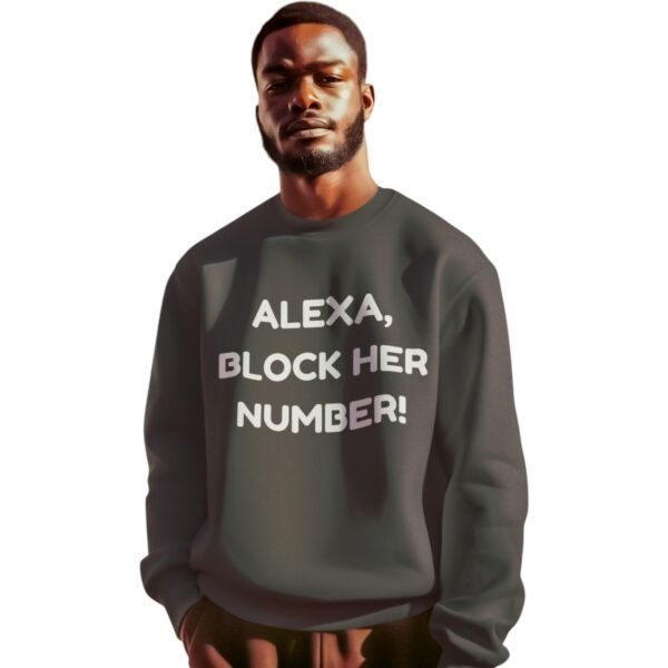 "Alexa, Block Her Number!" Premium Sweatshirt - Image 6