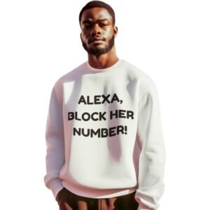 "Alexa, Block Her Number!" Premium Sweatshirt