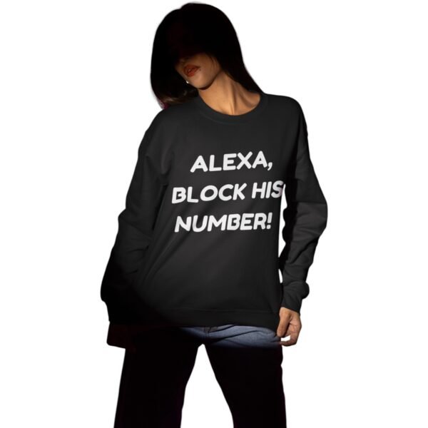 "Alexa, Block His Number!" Premium Sweatshirt - Image 4
