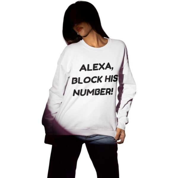 "Alexa, Block His Number!" Premium Sweatshirt - Image 2
