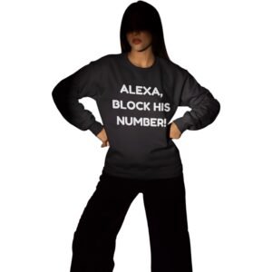 "Alexa, Block His Number!" Premium Sweatshirt