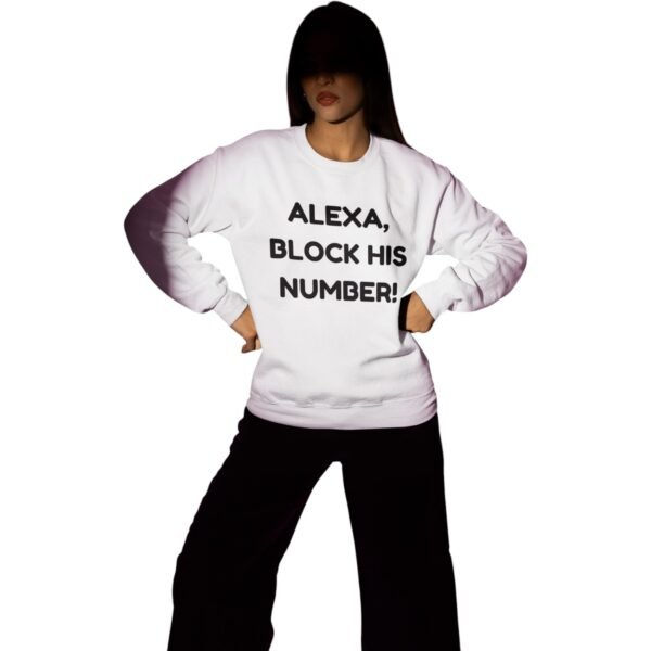 "Alexa, Block His Number!" Premium Sweatshirt - Image 3