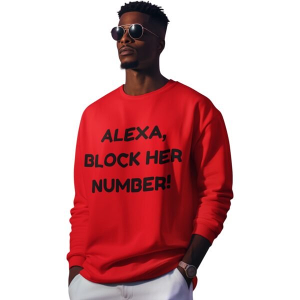 "Alexa, Block Her Number!" Premium Sweatshirt - Image 11