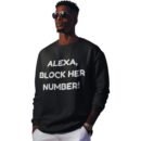 "Alexa, Block Her Number!" Premium Sweatshirt