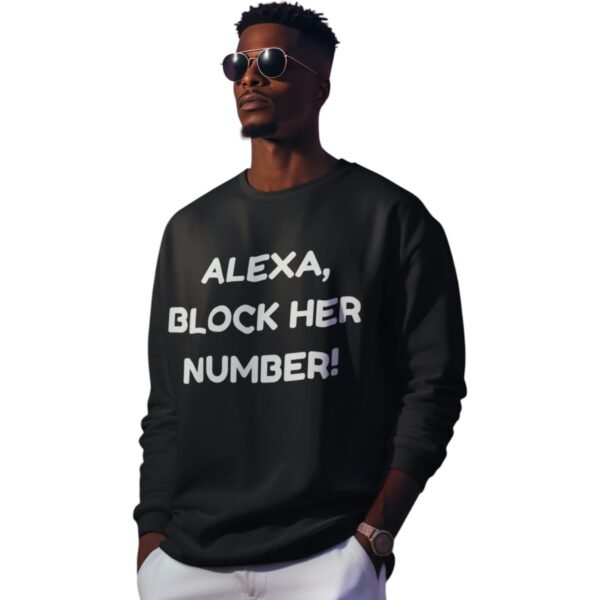 "Alexa, Block Her Number!" Premium Sweatshirt - Image 5