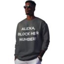 "Alexa, Block Her Number!" Premium Sweatshirt