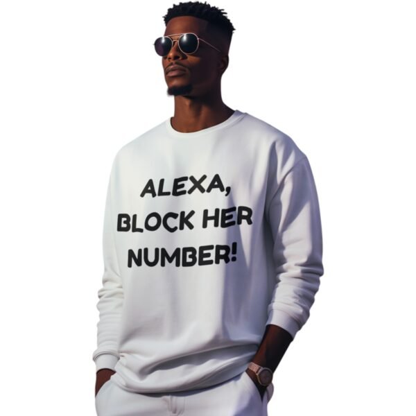 "Alexa, Block Her Number!" Premium Sweatshirt - Image 3