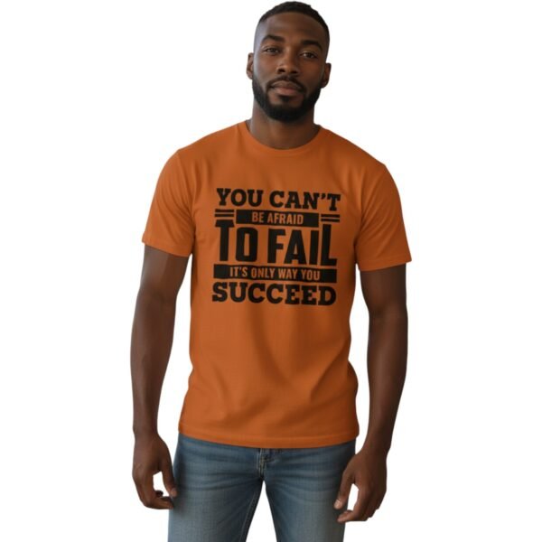 You Can’t Be Afraid to Fail Motivational T-Shirt – Unisex